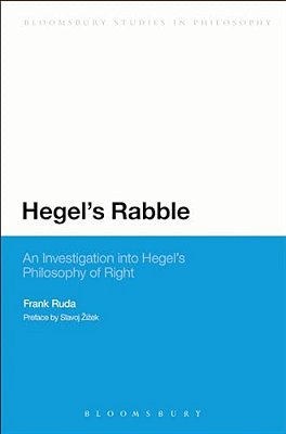 Hegel's Rabble: An Investigation Into Hegel's Philosophy Of Right-..
