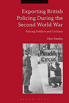 Exporting British Policing During The Second World War: Policing Soldiers And Civilians-..