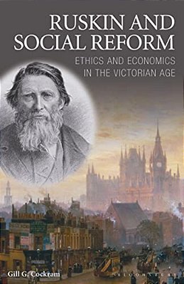 Ruskin And Social Reform: Ethics And Economics In The Victorian Age-..