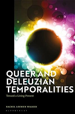 Queer And Deleuzian Temporalities: Toward A Living Present-..
