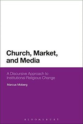 Church, Market, And Media: A Discursive Approach To Institutional Religious Change-..
