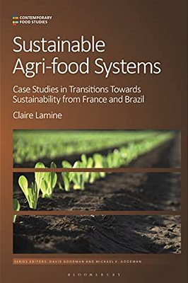 Sustainable Agri-Food Systems: Case Studies In Transitions Towards Sustainability From France And Brazil-..