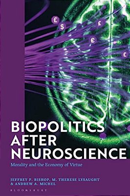Biopolitics After Neuroscience: Morality And The Economy Of Virtue-..