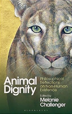 Animal Dignity: Philosophical Reflections On Non-Human Existence-..
