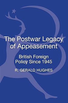 The Postwar Legacy Of Appeasement: British Foreign Policy Since 1945-..