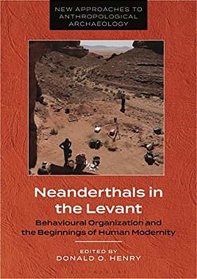 Neanderthals In The Levant: Behavioural Organization And The Beginnings Of Human Modernity-..