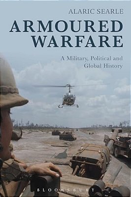 Armoured Warfare: A Military, Political And Global History-..