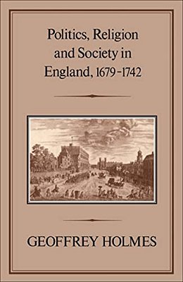 Politics, Religion And Society In England, 1679-1742-..