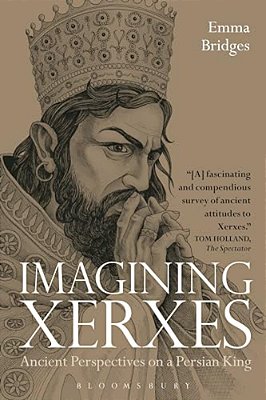 Imagining Xerxes: Ancient Perspectives On A Persian King-..