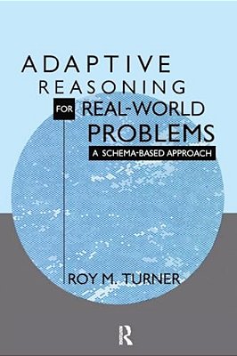 Adaptive Reasoning For Real-World Problems: A Schema-Based Approach-..