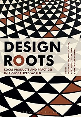 Design Roots: Local Products And Practices In A Globalized World-..