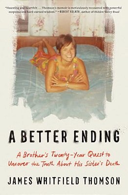 A Better Ending: A Brother's Twenty-Year Quest To Uncover The Truth About His Sister's Death-..