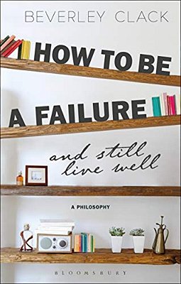 How To Be A Failure And Still Live Well A Philosophy-..