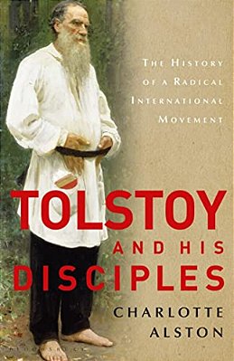 Tolstoy And His Disciples: The History Of A Radical International Movement-..