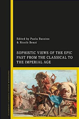 Sophistic Views Of The Epic Past From The Classical To The Imperial Age-..
