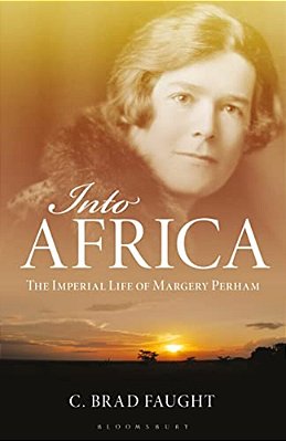 Into Africa: The Imperial Life Of Margery Perham-..