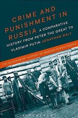 Crime And Punishment In Russia: A Comparative History From Peter The Great To Vladimir Putin-..