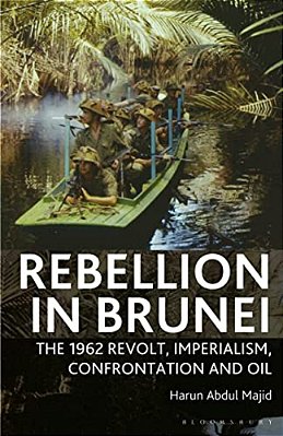 Rebellion In Brunei: The 1962 Revolt, Imperialism, Confrontation And Oil-..