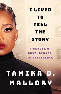 I Lived To Tell The Story: A Memoir Of Love, Legacy, And Resilience-..