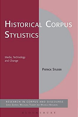 Historical Corpus Stylistics: Media, Technology And Change-..