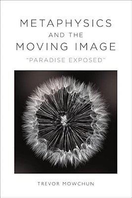 Metaphysics And The Moving Image: Paradise Exposed-..