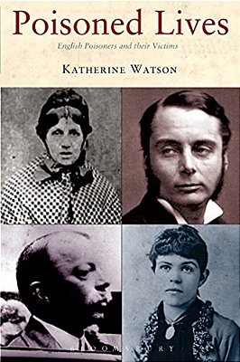 Poisoned Lives: English Poisoners And Their Victims-..