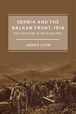 Serbia And The Balkan Front, 1914: The Outbreak Of The Great War-..
