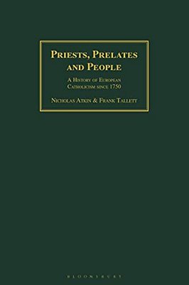 Priests, Prelates And People: A History Of European Catholicism Since 1750-..