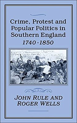 Crime, Protest And Popular Politics In Southern England, 1740-1850-..