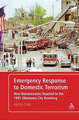 Emergency Response To Domestic Terrorism: How Bureaucracies Reacted To The 1995 Oklahoma City Bombing-..