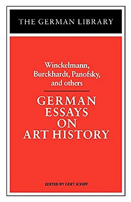 German Essays On Art History: Winckelmann, Burckhardt, Panofsky, And Others-..