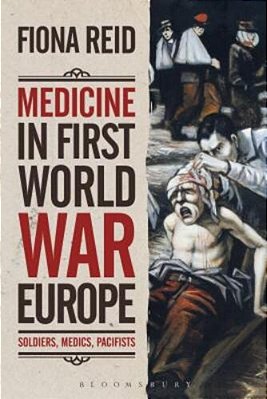 Medicine In First World War Europe: Soldiers, Medics, Pacifists-..