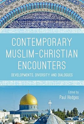 Contemporary Muslim-Christian Encounters: Developments, Diversity And Dialogues-..
