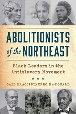 Abolitionists Of The Northeast: Black Leaders In The Antislavery Movement-..