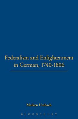Federalism And Enlightenment In German, 1740-1806: 170-1806-..