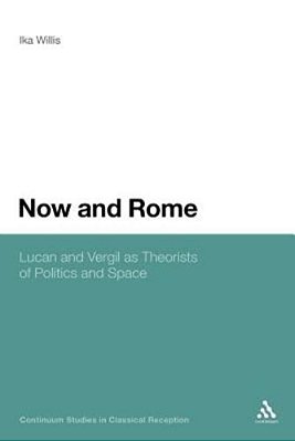 Now And Rome: Lucan And Vergil As Theorists Of Politics And Space-..