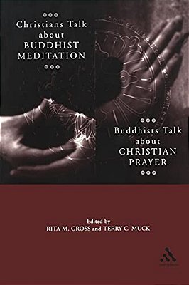 Christians Talk About Buddhist Meditation, Buddhists Talk About Christian Prayer-..