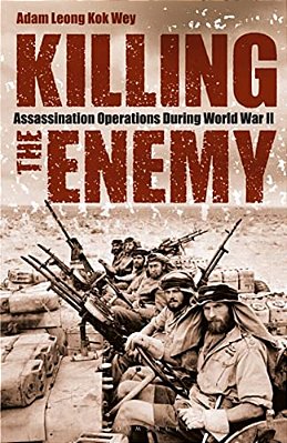 Killing The Enemy: Assassination Operations During World War II-..