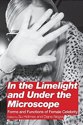 In The Limelight And Under The Microscope: Forms And Functions Of Female Celebrity-..