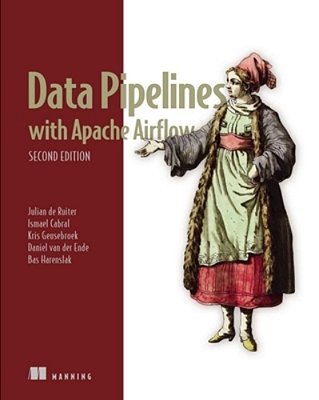 Data Pipelines With Apache Airflow, Second Edition: Orchestration For Data And Ai-..