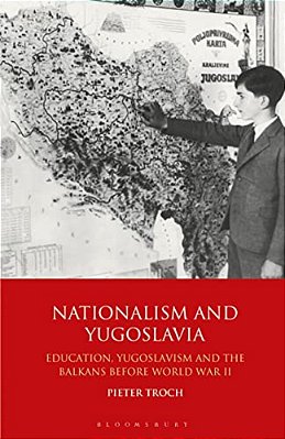 Nationalism And Yugoslavia: Education, Yugoslavism And The Balkans Before World War II-..