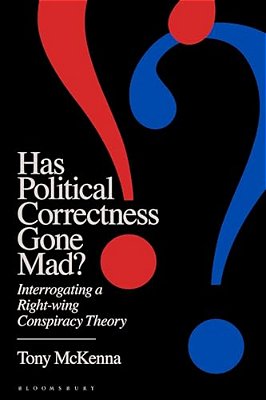 Has Political Correctness Gone Mad?: Interrogating A Right-Wing Conspiracy Theory-..