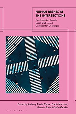 Human Rights At The Intersections: Transformation Through Local, Global, And Cosmopolitan Challenges-..