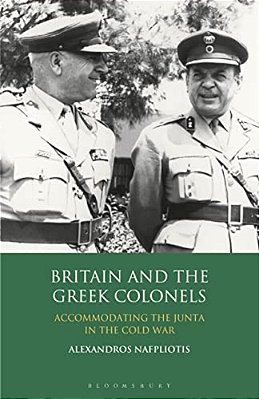 Britain And The Greek Colonels: Accommodating The Junta In The Cold War-..