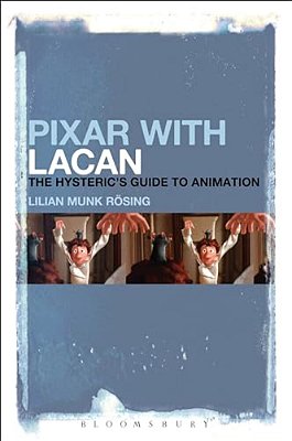 Pixar With Lacan: The Hysteric's Guide To Animation-..