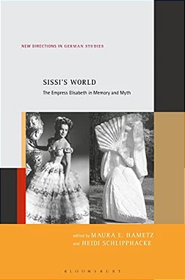 Sissi's World: The Empress Elisabeth In Memory And Myth-..