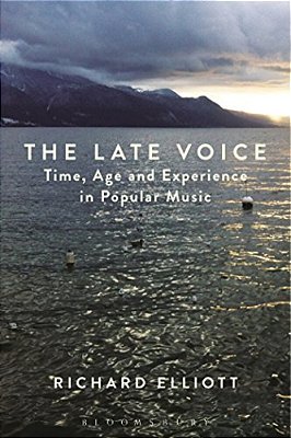 The Late Voice: Time, Age And Experience In Popular Music-..