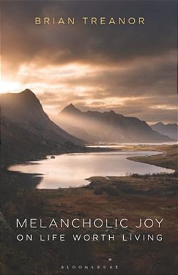 Melancholic Joy: On Life Worth Living-..