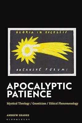 Apocalyptic Patience: Mystical Theology/Gnosticism/ethical Phenomenology-..