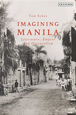 Imagining Manila: Literature, Empire And Orientalism-..